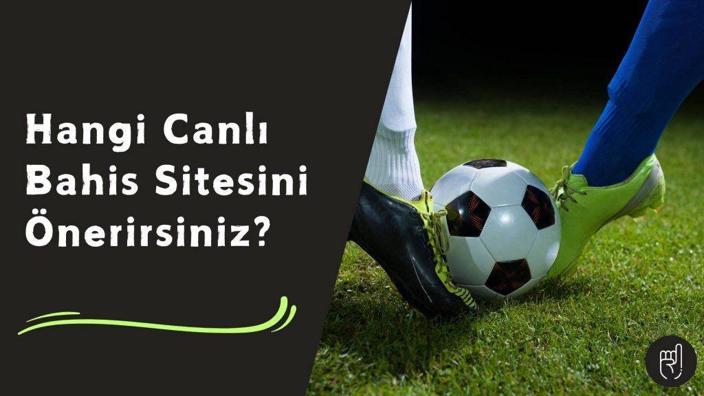 Hangi Canlı Bahis Sitesini Önerirsiniz